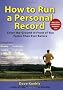How to Run a Personal Record: Cover the Ground in Front of You Faster Than Ever Before