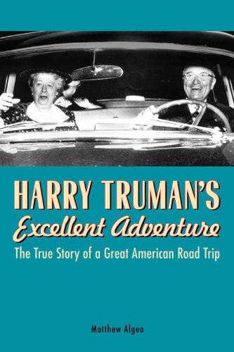 Harry Truman's Excellent Adventure: The True Story of a Great American Road Trip