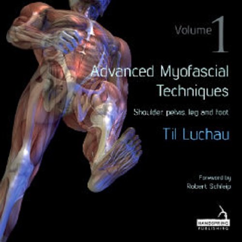 Advanced Myofascial Techniques, Vol. 1: Shoulder, Pelvis, Leg and Foot