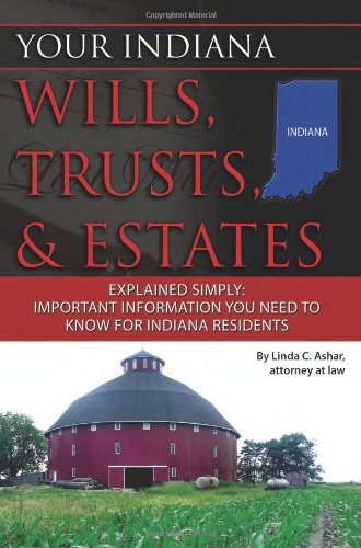 Your Indiana Wills, Trusts, & Estates Explained Simply: Important Information You Need to Know for Indiana Residents (Back-To-Basics)