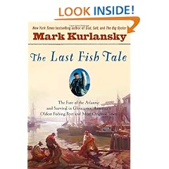 The Last Fish Tale: The Fate of the Atlantic and Survival in Gloucester, America's Oldest Fishing Port and Most Original Town