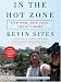  : In the Hot Zone: One Man, One Year, Twenty Wars