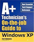A+ Technician's On-the-Job Guide to Windows XP