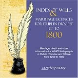 Index of Wills and Marriage Licenses for Dublin Diocese Up to 1800