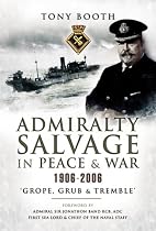 Admiralty Salvage in Peace & War 1906-2006: 'Grope, Grub and Tremble'