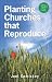 Planting Churches that Reproduce: Starting a Network of Simple Churches Planting Churches that Reproduce: Starting a Network of Simple Churches