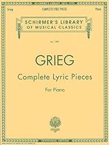 Complete Lyric Pieces (Centennial Edition): Piano Solo (Schirmer's Library of Musical Classics) Complete Lyric Pieces (Centennial Edition): Piano Solo (Schirmer's Library of Musical Classics)