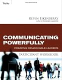 Communicating Powerfully Participant Workbook: Creating Remarkable Leaders (Participant Workbooks)