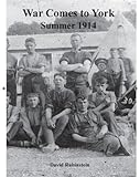 War comes to York : summer 1914