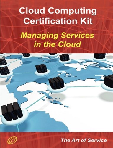 Cloud Computing: Managing Services in the Cloud Complete Certification Kit - Study Guide Book and Online Course
