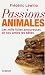 Passions animales : Les mille folies amoureuses de nos amies les b�tes