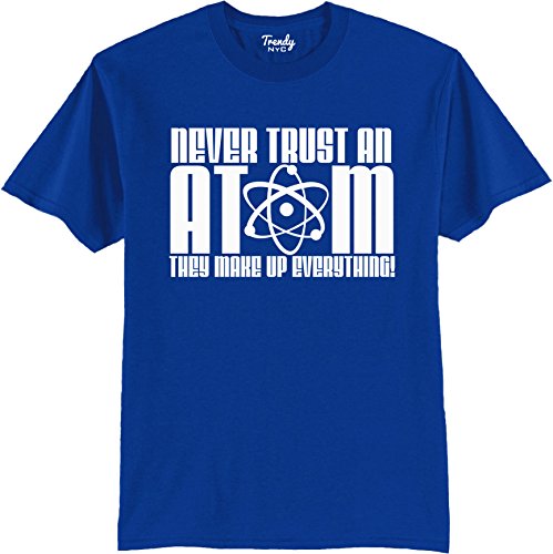 Never Trust an Atom They Make Up Everything Mens Funny T-Shirt Royal S