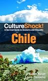 CultureShock! Chile (Cultureshock Chile: A Survival Guide to Customs & Etiquette)