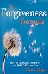 The Forgiveness Formula: How to Let Go of Your Pain and Move On with Life