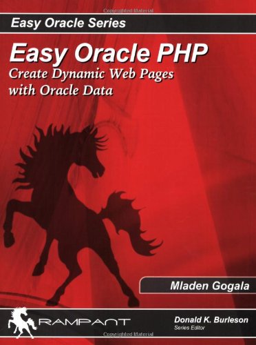 Easy Oracle PHP: Create Dynamic Web Pages With Oracle Data (Easy Oracle Series)