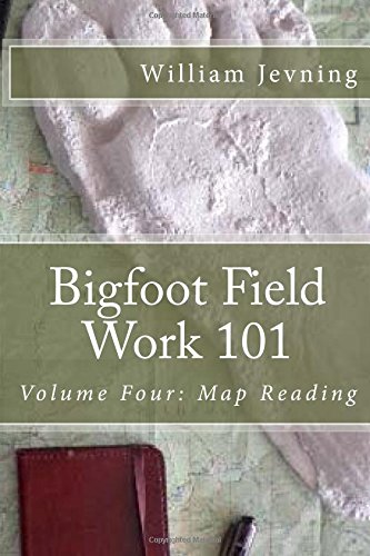 Bigfoot Field Work 101: Volume Four: Map Reading