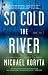 So Cold the River — by Michael Koryta So Cold the River