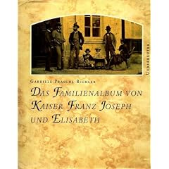 Das Familienalbum von Kaiser Franz Joseph und Elisabeth