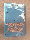 Mountaineering in Scotland ; and, Undiscovered Scotland