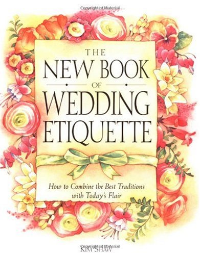 The New Book of Wedding Etiquette: How to Combine the Best Traditions with Today s Flair