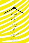 What to Wear for the Rest of Your Life: Ageless Secrets of Style