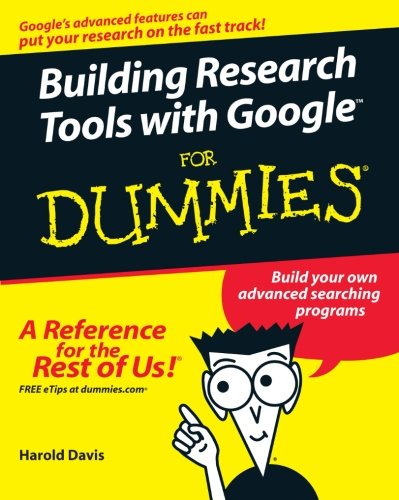Building Research Tools with Google For Dummies, by Harold Davis Building Research Tools with Google For Dummies, by Harold Davis