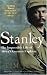 Stanley: The Impossible Life of Africa's Greatest Explorer