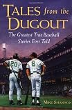 Tales from the Dugout : The Greatest True Baseball Stories Ever Told