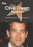 The Clive Owen Handbook - Everything you need to know about Clive Owen