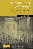 The Business of Empire: The East India Company and Imperial Britain, 1756-1833