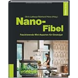 Nano-Fibel - Faszinierende Mini-Aquarien f�r Einsteigervon "Chris Lukhaup"