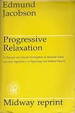 Progressive Relaxation: A Physiological & Clinical Investigation of Muscular States & Their Significance in Psychology & Medical Practice (Midway Reprint Ser)