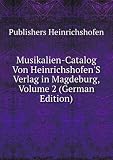 Produkt-Bild: Musikalien-Catalog Von Heinrichshofen'S Verlag in Magdeburg, Volume 2 (German Edition)