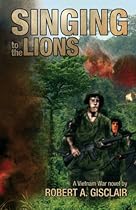 Singing to the Lions: A Vietnam War novel