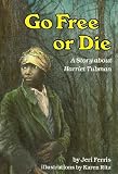 Go Free or Die: A Story about Harriet Tubman   [GO FREE OR DIE] [Paperback]