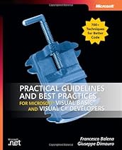 Practical Guidelines and Best Practices for Microsoft® Visual Basic® and Visual C#® Developers (Developer Reference) Practical Guidelines and Best Practices for Microsoft® Visual Basic® and Visual C#® Developers (Developer Reference)