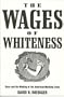 The Wages of Whiteness: Race and the Making of the American Working Class (The Haymarket Series)