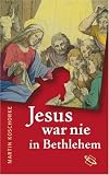 Jesus war nie in Bethlehem