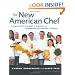 The New American Chef: Cooking with the Best of Flavors and Techniques from Around the World