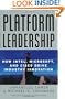 Platform Leadership: How Intel, Microsoft, and Cisco Drive Industry Innovation