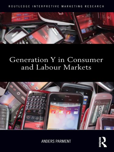 Generation Y in Consumer and Labour Markets (Routledge Interpretive Marketing Research)