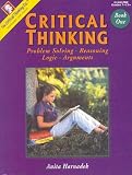 Critical Thinking, Book 1: Problem Solving, Reasoning, Logic, Arguments