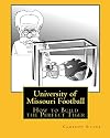 University of Missouri Football: How to Build the Perfect Tiger