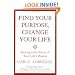Find Your Purpose, Change Your Life: Getting to the Heart of Your Life's Mission