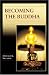 Book Becoming the Buddha: The Ritual of Image Consecration in Thailand (Buddhisms: A Princeton University Press Series)