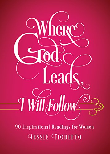 Where God Leads, I Will Follow: 90 Inspirational Readings for Women