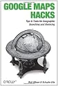 Google Maps Hacks: Tips & Tools for Geographic Searching and Remixing