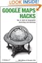 Google Maps Hacks: Tips & Tools for Geographic Searching and Remixing