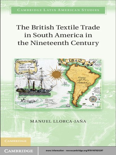 The British Textile Trade in South America in the Nineteenth Century (Cambridge Latin American Studies)