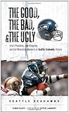 Image of The Good, the Bad, and the Ugly Seattle Seahawks: Heart-Pounding, Jaw-Dropping, and Gut-Wrenching Moments from Seattle Seahawk History (The Good, the Bad, & the Ugly)